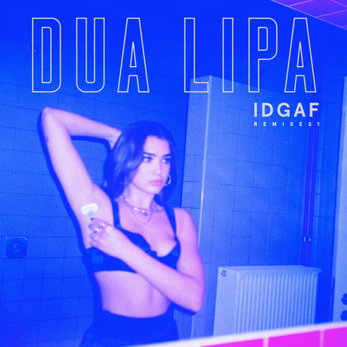 IDGAF (Hazers Remix|Explicit)歌词-Dua Lipa