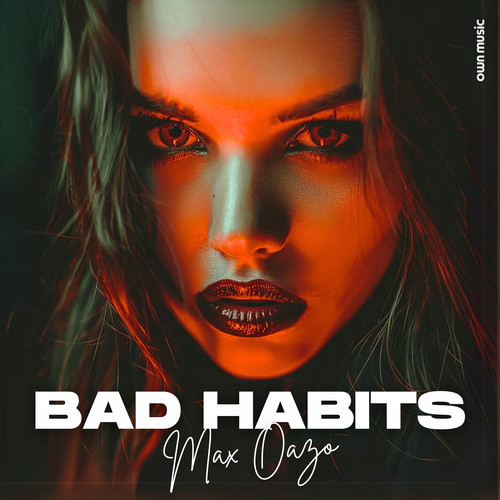 Bad Habits歌词-Max Oazo