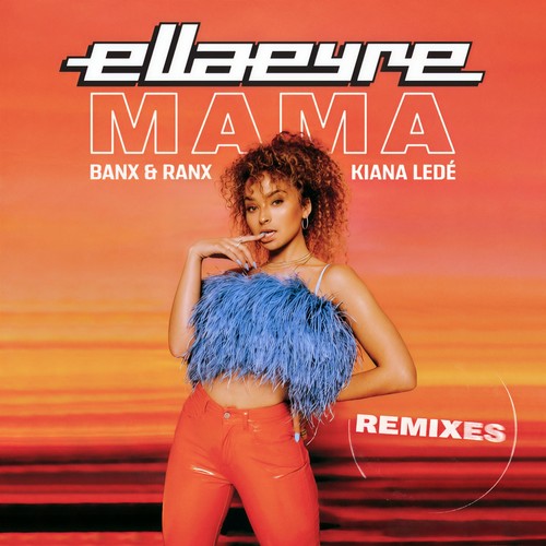 Mama (Disciples Remix)歌词-Ella Eyre / Banx & Ranx / Kiana Ledé